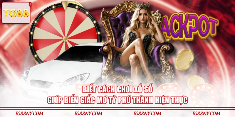 Biết cách chơi xổ số giúp biến giấc mơ tỷ phú thành hiện thực