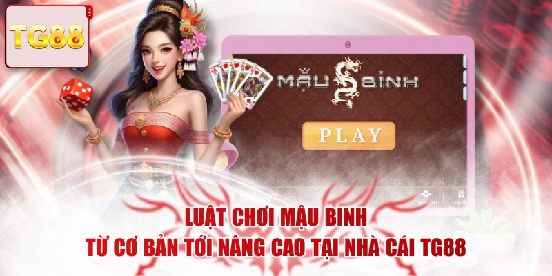 Luật Chơi Mậu Binh Từ Cơ Bản Tới Nâng Cao Tại Nhà Cái TG88