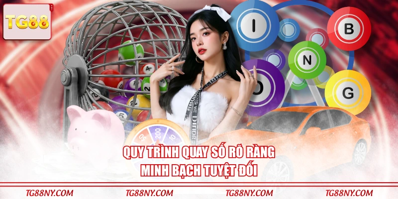 Quy trình quay số rõ ràng, minh bạch tuyệt đối