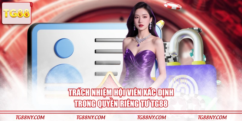 Trách nhiệm hội viên xác định trong quyền riêng tư TG88